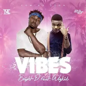 Bright D - Vibes ft. Wizkid